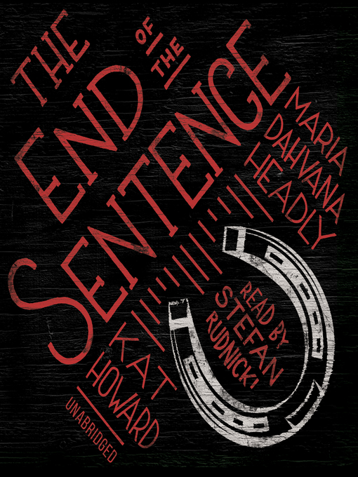 Title details for The End of the Sentence by Maria Dahvana Headley - Available